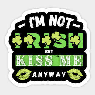 I'm not Irish but kiss me anyway Sticker